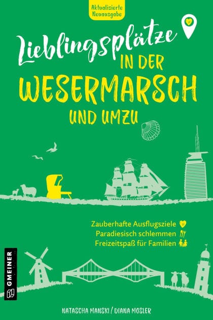 Lieblingsplätze in der Wesermarsch und umzu: Aktual. Neuausgabe 2025