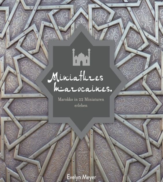 Miniatures marocaines.: Marokko in 22 Miniaturen erleben