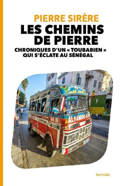 LES CHEMINS DE PIERRE - CHRONIQUES D'UN « TOUBABIEN » QUI S'ÉCLATE AU SÉNÉGAL