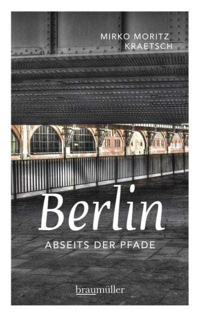 Berlin abseits der Pfade: Eine etwas andere Reise durch die Stadt an Spree und Landwehrkanal