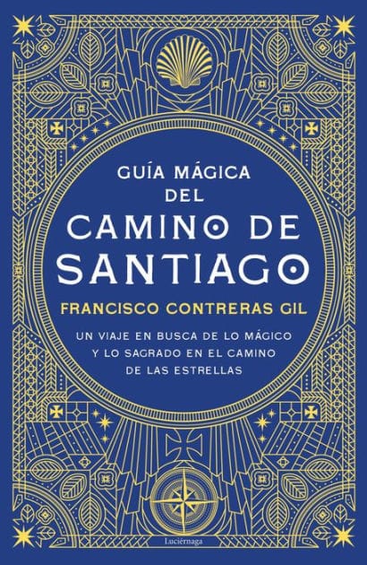 Guía mágica del Camino de Santiago: Un viaje en busca de lo mágico y lo sagrado en el camino de las estrellas