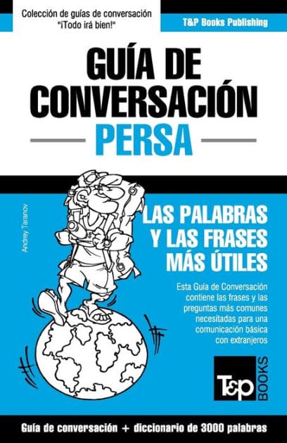 Guï¿½a de Conversaciï¿½n Espaï¿½ol-Persa y vocabulario temï¿½tico de 3000 palabras