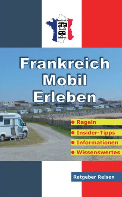 Frankreich-Mobil-Erleben: Reise-Ratgeber fï¿½r mobile Urlauber