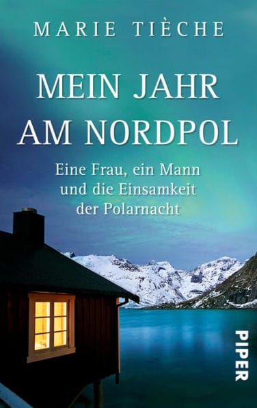 Mein Jahr am Nordpol: Eine Frau, ein Mann und die Einsamkeit der Polarnacht