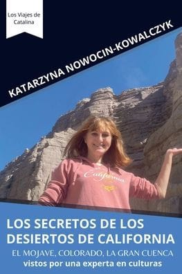 LOS SECRETOS DE LOS DESIERTOS DE CALIFORNIA: El Mojave, Colorado, La Gran Cuenca vistos por una experta en culturas