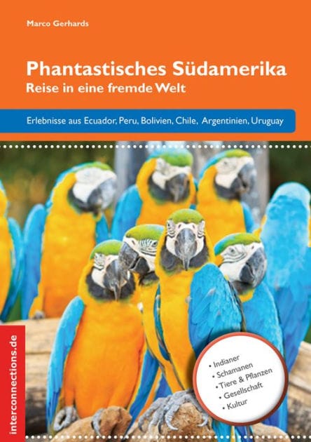 Phantastisches Südamerika: Reise in eine fremde Welt