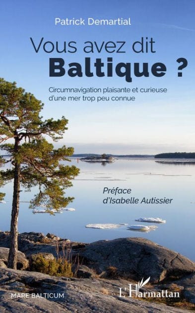 Vous avez dit Baltique ?: Circumnavigation plaisante et curieuse d'une mer trop peu connue