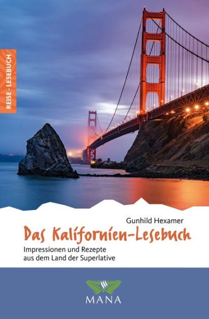Das Kalifornien-Lesebuch: Impressionen und Rezepte aus dem Land der Superlative