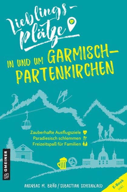 Lieblingsplätze in und um Garmisch-Partenkirchen: Aktual. Nachauflage 2022