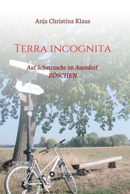 Terra incognita: Auf Schatzsuche im Auendorf Zöschen