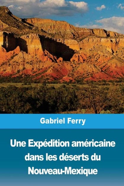 Une Expï¿½dition amï¿½ricaine dans les dï¿½serts du Nouveau-Mexique