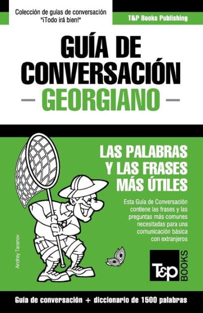 Guï¿½a de Conversaciï¿½n Espaï¿½ol-Georgiano y diccionario conciso de 1500 palabras