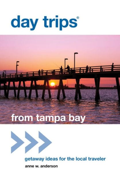 Day Trips® from Tampa Bay: Getaway Ideas For The Local Traveler