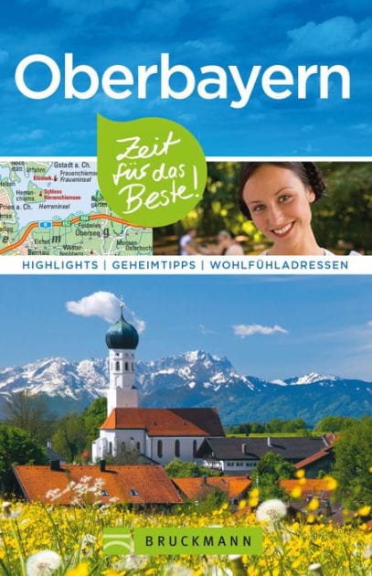 Bruckmann Reiseführer Oberbayern: Zeit für das Beste: Highlights, Geheimtipps, Wohlfühladressen