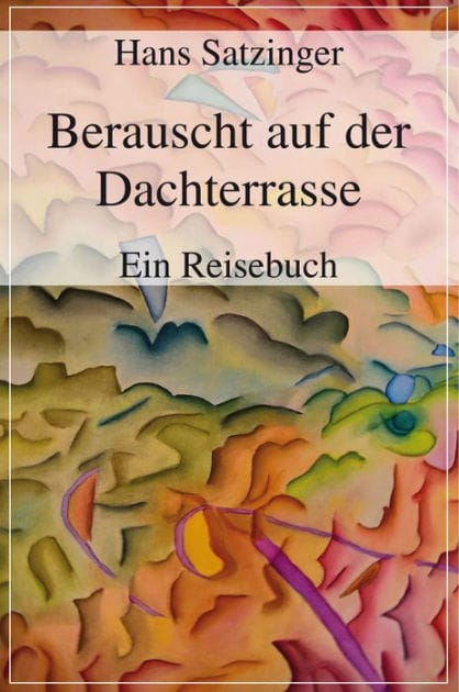 Berauscht auf der Dachterrasse: Ein Reisebuch