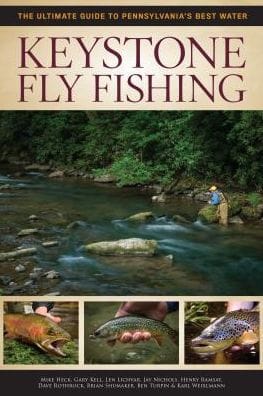 Keystone Fly Fishing: The Ultimate Guide to Pennsylvania's Best Water