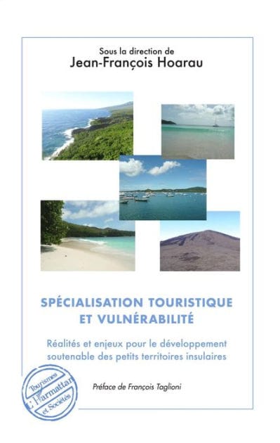 Spécialisation touristique et vulnérabilité: Réalités et enjeux pour le développement soutenable des petits territoires insulaires - Préface de François Taglioni