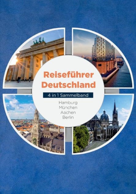 Reisefï¿½hrer Deutschland - 4 in 1 Sammelband: Hamburg Mï¿½nchen Aachen Berlin
