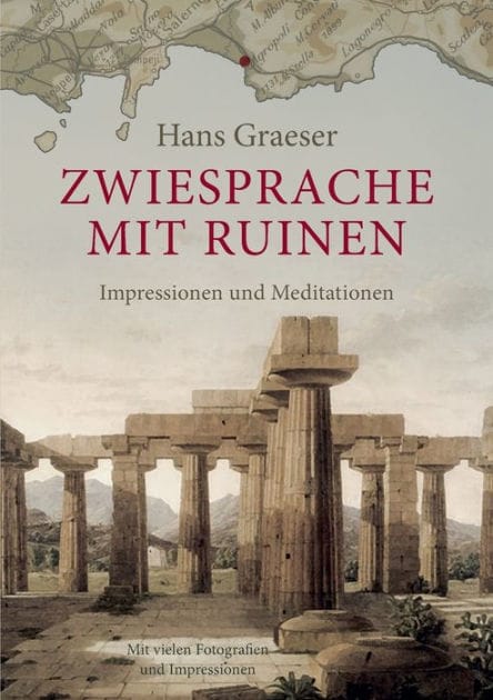 Zwiesprache mit Ruinen: Impressionen und Meditationen