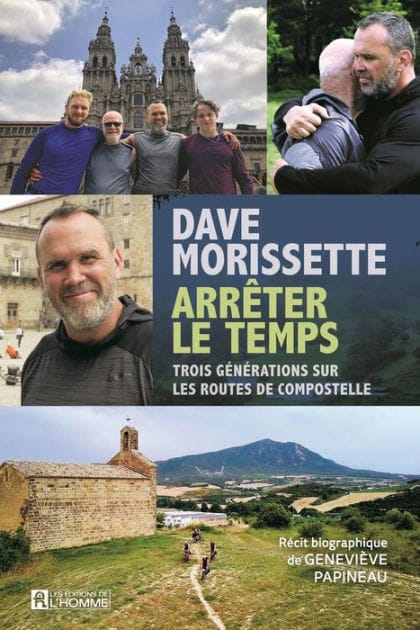 Dave Morissette - Arrêter le temps: Trois générations sur les routes de Compostelle