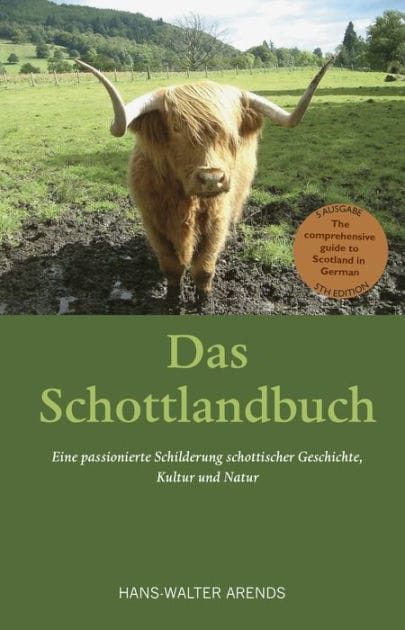 Das Schottlandbuch: Oder eine passionierte Schilderung schottischer Geschichte, Kultur un Natur