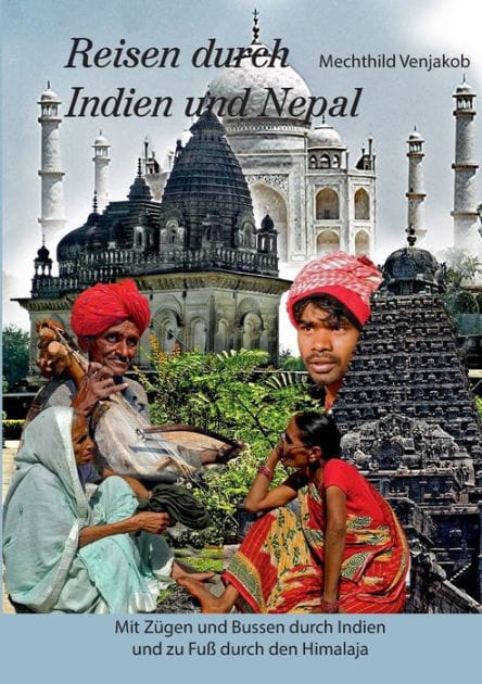 Reisen durch Indien und Nepal: Mit Zügen und Bussen durch Indien und zu Fuß durch den Himalaja