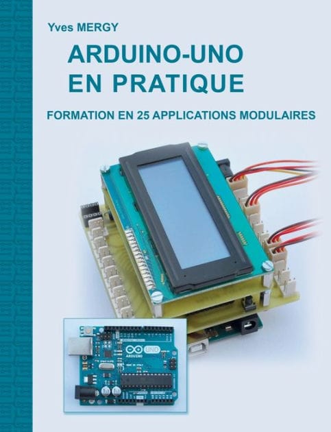Arduino-uno en pratique: Formation en 25 applications modulaires