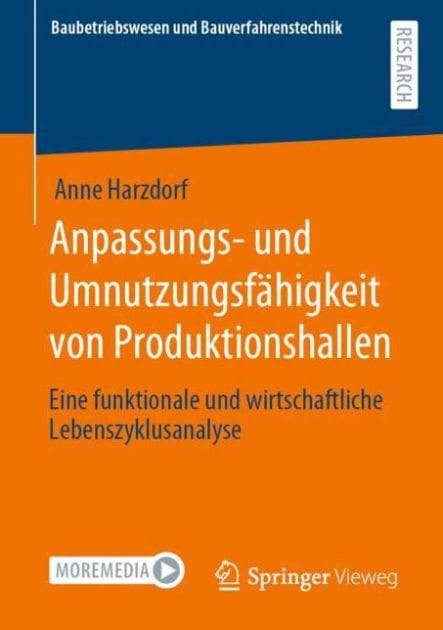 Anpassungs- und Umnutzungsfï¿½higkeit von Produktionshallen: Eine funktionale und wirtschaftliche Lebenszyklusanalyse