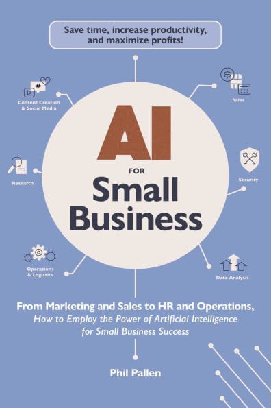 AI for Small Business: From Marketing and Sales to HR and Operations, How to Employ the Power of Artificial Intelligence for Small Business Success
