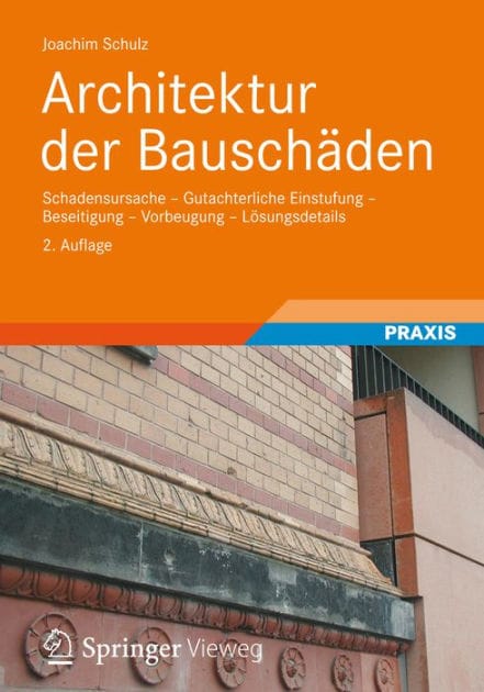 Architektur der Bauschï¿½den: Schadensursache - Gutachterliche Einstufung - Beseitigung - Vorbeugung - Lï¿½sungsdetails