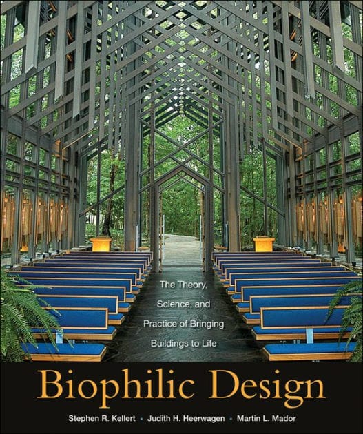 Biophilic Design: The Theory, Science and Practice of Bringing Buildings to Life