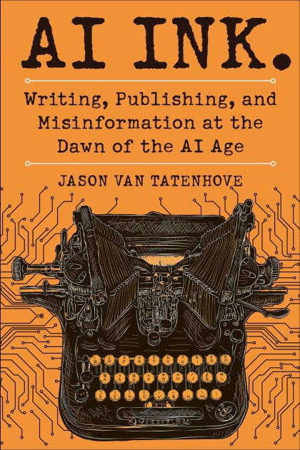 AI Ink.: Writing, Publishing, and Misinformation at the Dawn of the AI Age