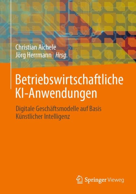 Betriebswirtschaftliche KI-Anwendungen: Digitale Geschï¿½ftsmodelle auf Basis Kï¿½nstlicher Intelligenz