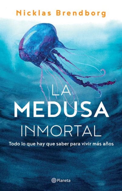 La medusa inmortal: Todo lo que hay que saber para vivir m s a os