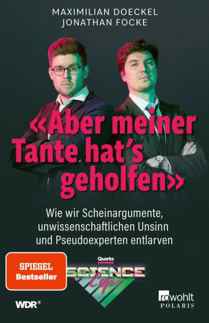 «Aber meiner Tante hat's geholfen»: Wie wir Scheinargumente, unwissenschaftlichen Unsinn und Pseudoexperten entlarven Von den Quarks Science Cops