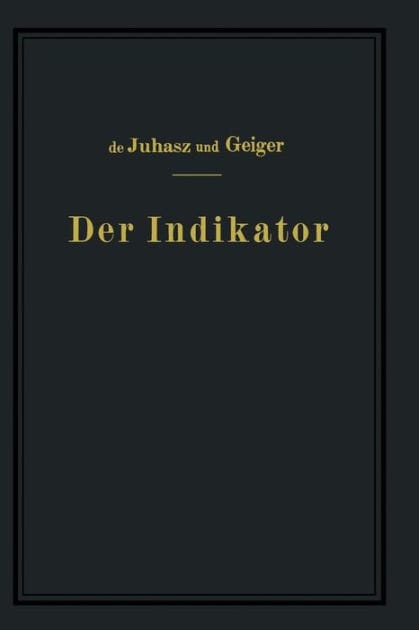 Der Indikator: Seine Theorie und seine mechanischen optischen und elektrischen Ausführungsarten