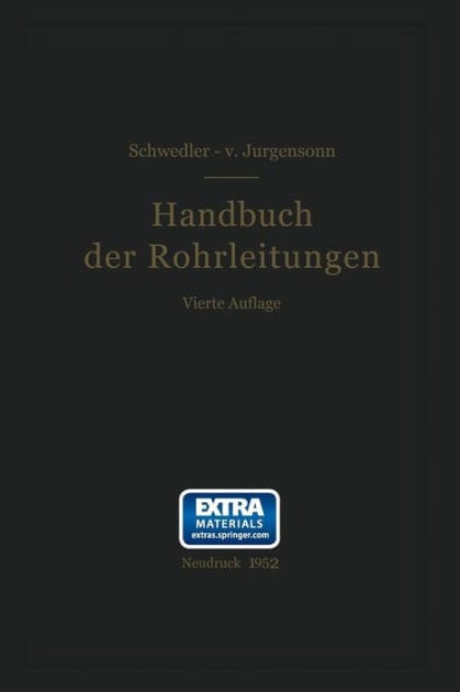 Handbuch der Rohrleitungen: Allgemeine Beschreibung, Berechnung und Herstellung nebst Zahlen- und Linientafeln
