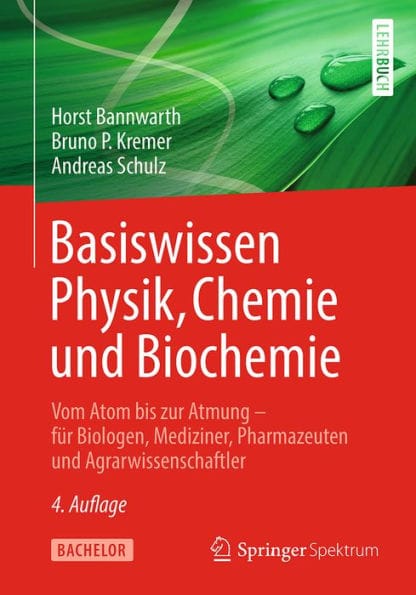 Basiswissen Physik, Chemie und Biochemie: Vom Atom bis zur Atmung - fï¿½r Biologen, Mediziner, Pharmazeuten und Agrarwissenschaftler