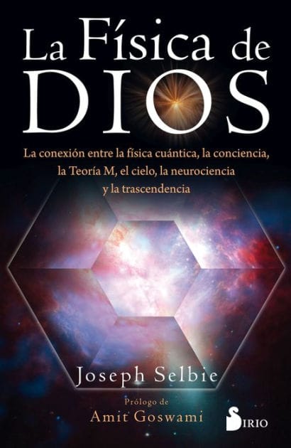 La física de Dios: La conexión entre la física cuántica, la conciencia, la Teoría M, el cielo, la neurociencia y la transcedencia