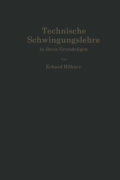 Technische Schwingungslehre in ihren Grundzï¿½gen