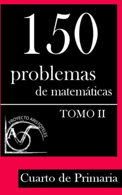 150 Problemas de Matemáticas para Cuarto de Primaria (Tomo 2)