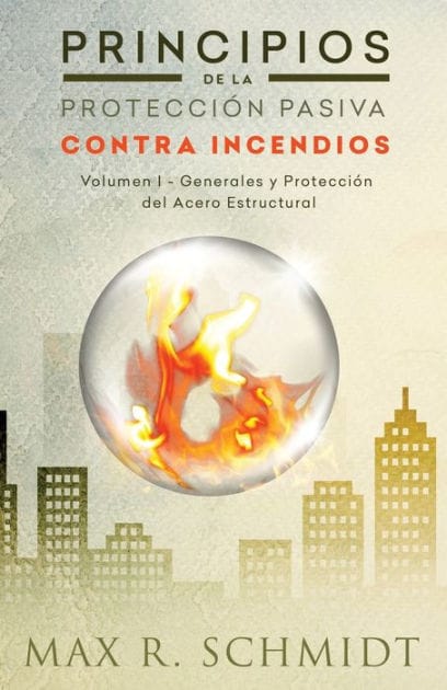 Principios de la Protección Pasiva Contra Incendios: Introducción a la protección contra incendios - Protección Pasiva Contra Incendios - Ignifugación del acero en edificios