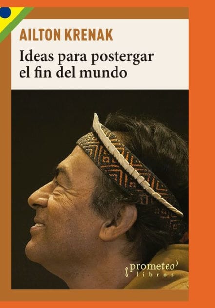 Ideas para postergar el fin del mundo: Pueblos indï¿½genas y medioambiente