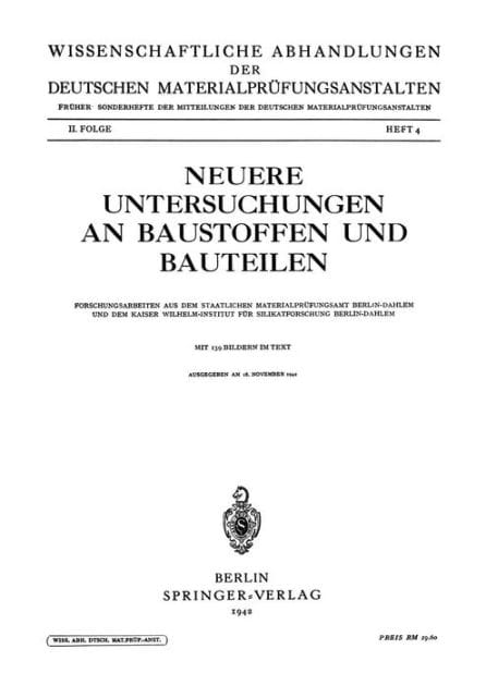 Neuere Untersuchungen an Baustoffen und Bauteilen: Forschungsarbeiten aus dem Staatlichen Materialprï¿½fungsamt Berlin-Dahlem und dem Kaiser Wilhelm-Institut fï¿½r Silikatforschung Berlin-Dahlem