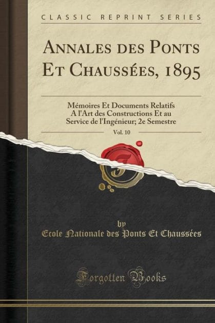 Annales des Ponts Et Chaussées, 1895, Vol. 10: Mémoires Et Documents Relatifs A l'Art des Constructions Et au Service de l'Ingénieur; 2e Semestre (Classic Reprint)