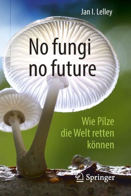 No fungi no future: Wie Pilze die Welt retten kï¿½nnen
