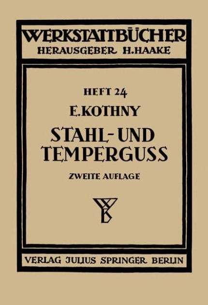 Stahl- und Temperguï¿½: Ihre Herstellung, Zusammensetzung, Eigenschaften und Verwendung