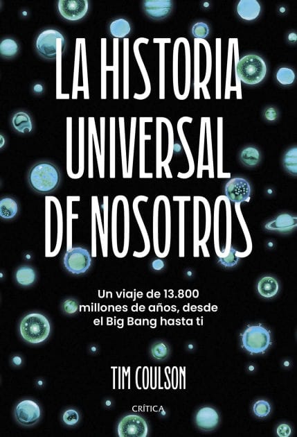 La historia universal de nosotros: Un viaje de 13.800 millones de años, desde el Big Bang hasta ti