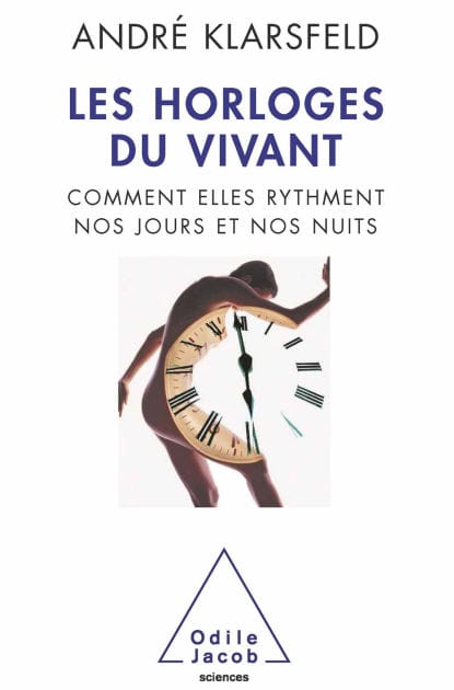 Les Horloges du vivant: Comment elles rythment nos jours et nos nuits