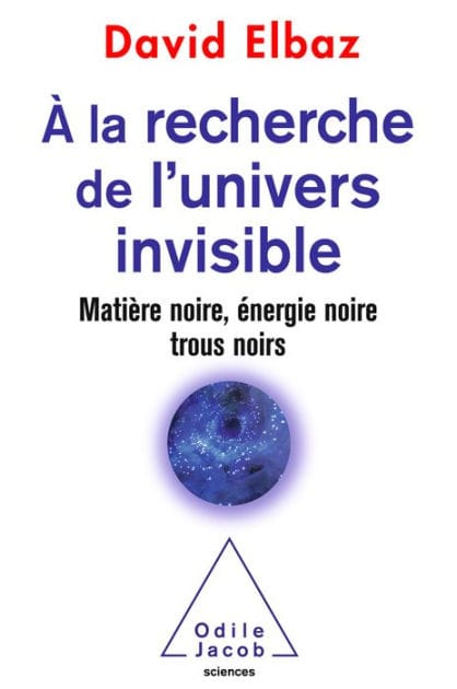 À la recherche de l'univers invisible: Matière noire, énergie noire, trous noirs